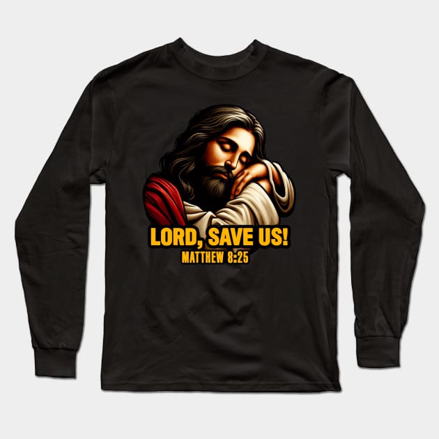 Matthew 8:25 Lord Save Us Long Sleeve T-Shirt by Plushism